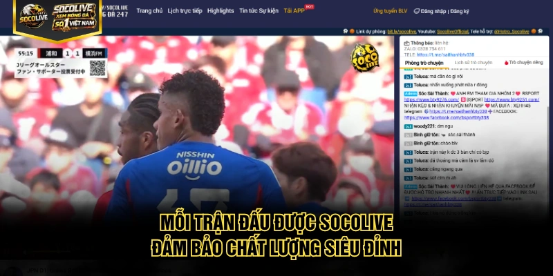 Mỗi trận đấu được Socolive đảm bảo chất lượng siêu đỉnh
